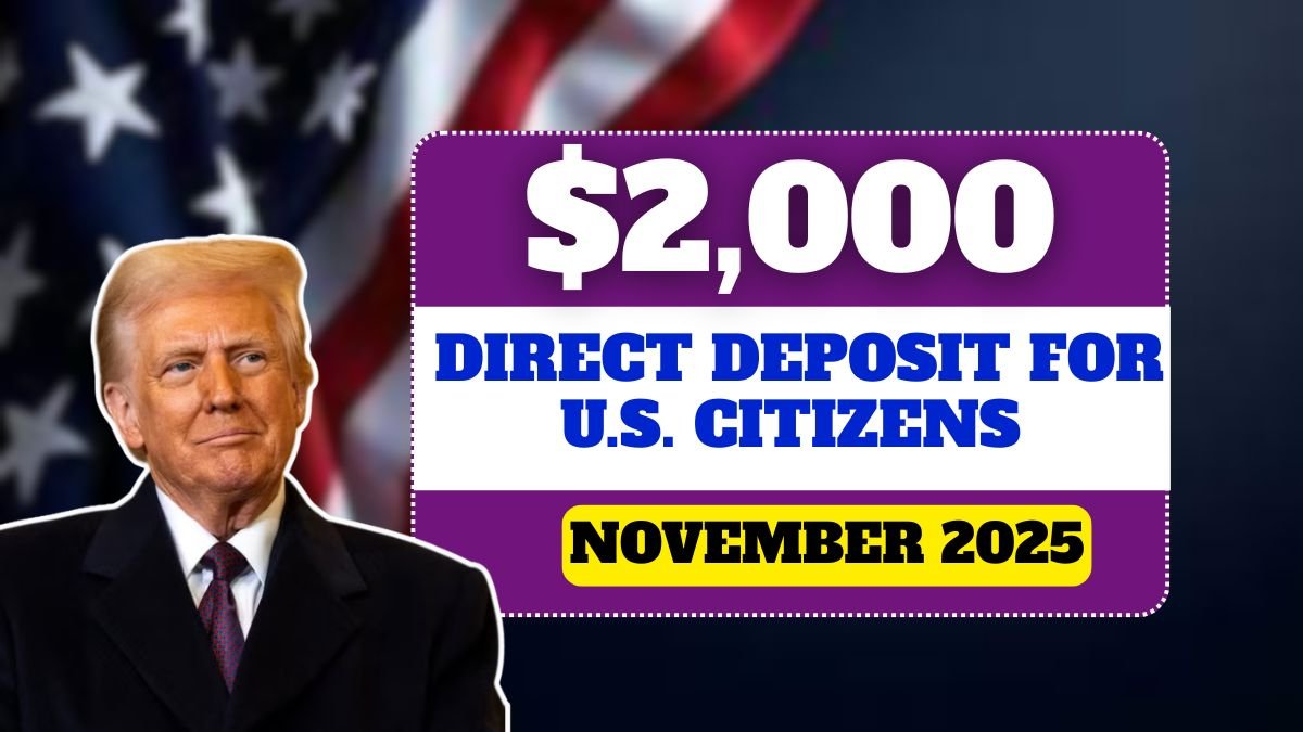 $2,000 Direct Deposit For U.S. Citizens in November 2025 – Eligibility & Payment Details
