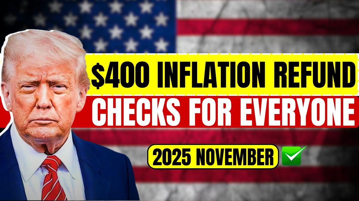 $400 Inflation Refund Checks for Everyone – 2025 November Payment Schedule