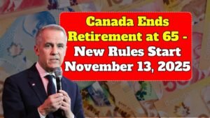 Canada Ends Retirement at 65 — New Rules Start November 13, 2025