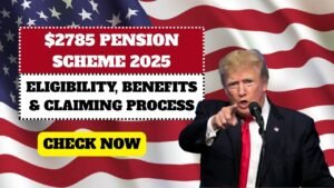$2785 Pension Scheme 2025 Explained – Eligibility, Benefits & Claiming Process